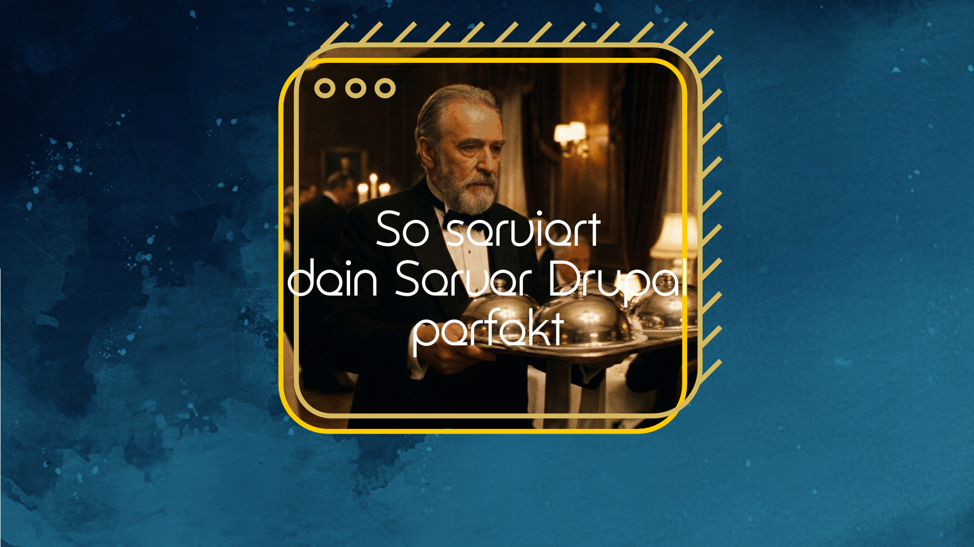 Ein Butler in Livree serviert auf einem Silbertablett. Text: So serviert dein Server Drupal perfekt.